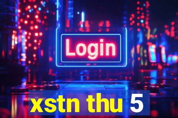 xstn thu 5