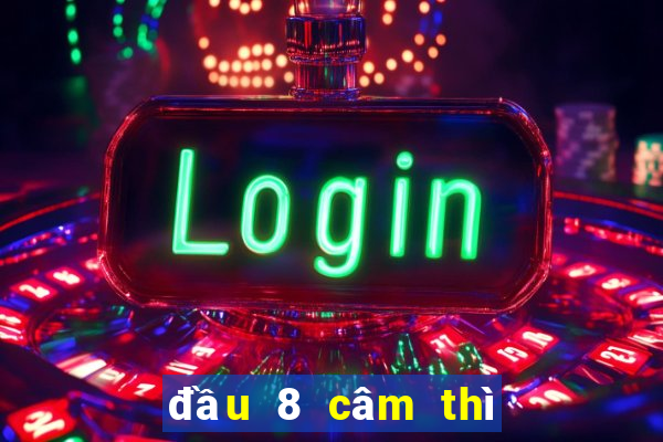 đầu 8 câm thì đánh con gì