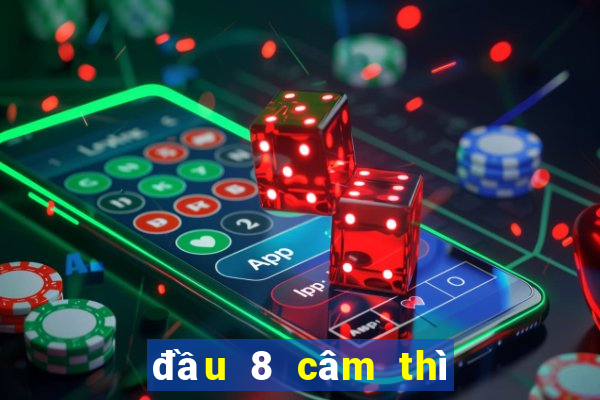 đầu 8 câm thì đánh con gì