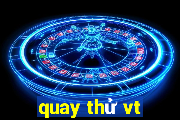 quay thu vt