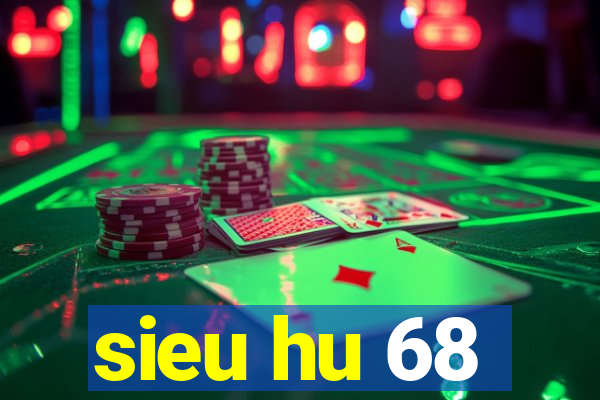 sieu hu 68