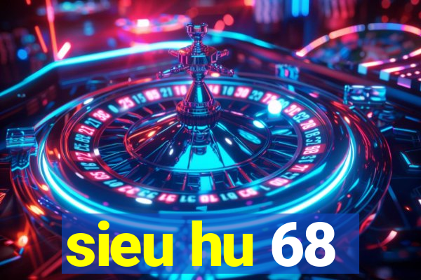 sieu hu 68