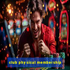 club physical membership