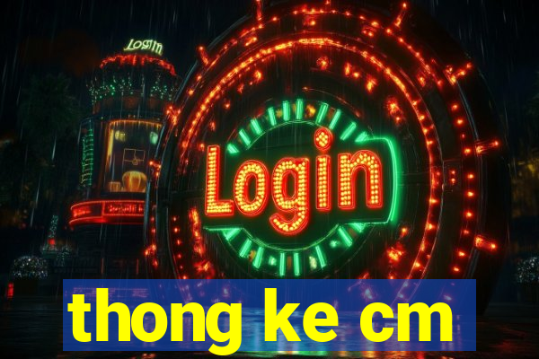 thong ke cm