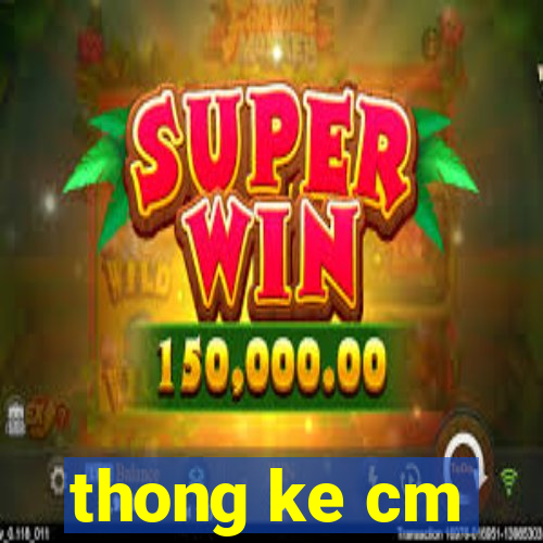 thong ke cm