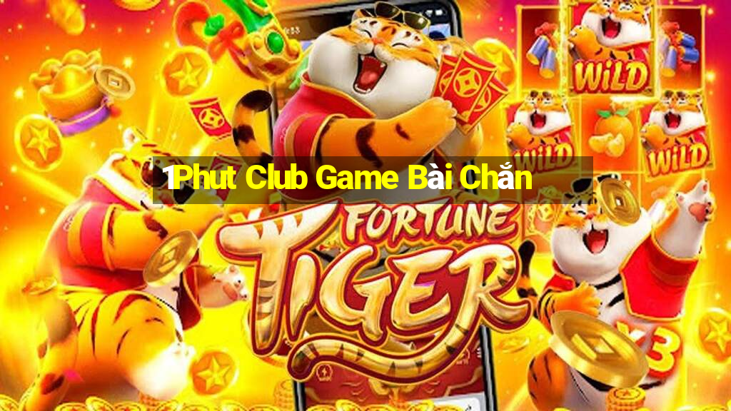 1Phut Club Game Bài Chắn