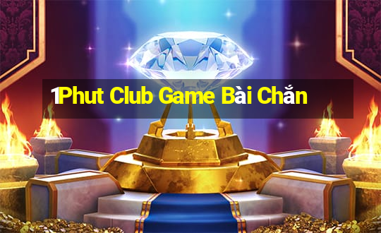 1Phut Club Game Bài Chắn