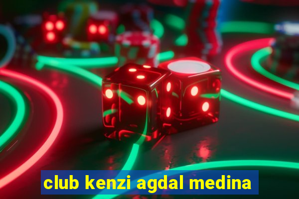 club kenzi agdal medina