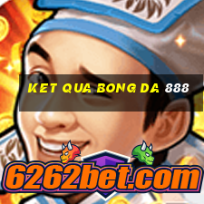 ket qua bong da 888