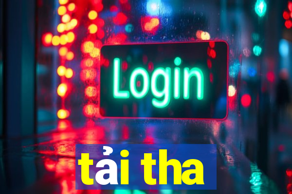 tải tha