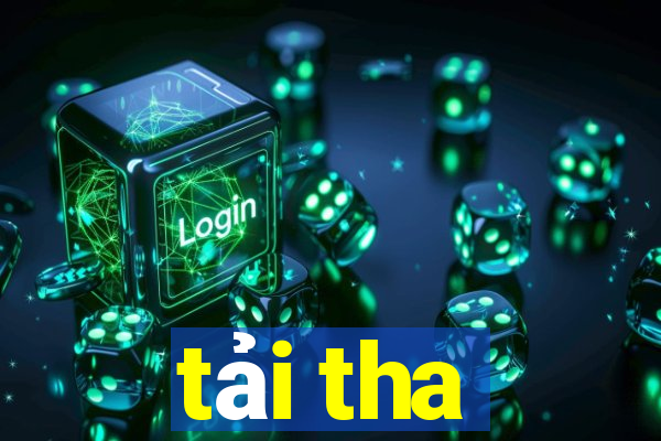 tải tha