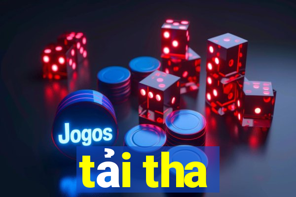 tải tha