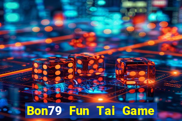 Bon79 Fun Tai Game Bài Đổi Thưởng Uy Tín