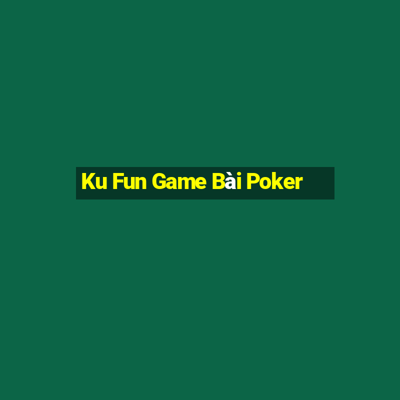 Ku Fun Game Bài Poker