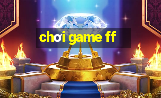 chơi game ff