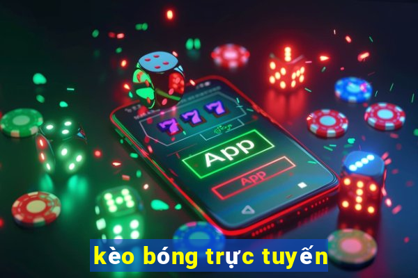 kèo bóng trực tuyến