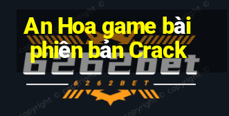 An Hoa game bài phiên bản Crack