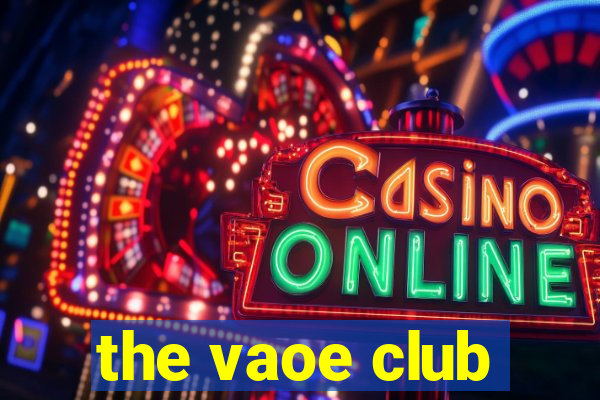 the vaoe club