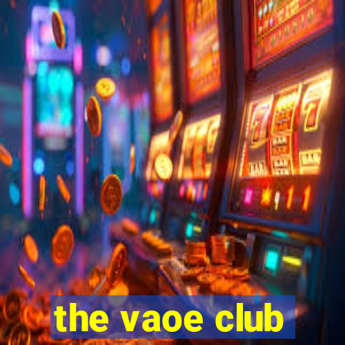 the vaoe club