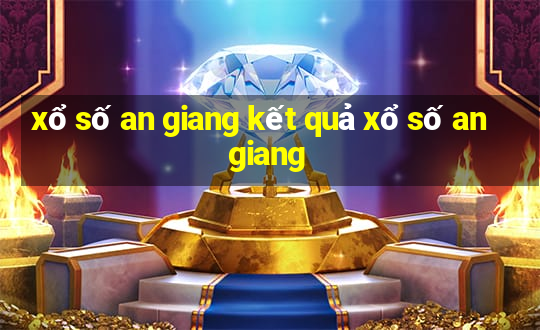 xổ số an giang kết quả xổ số an giang