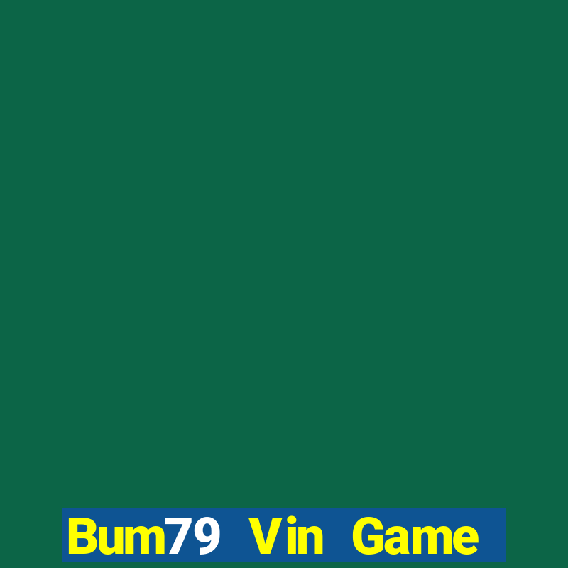 Bum79 Vin Game Bài Vàng