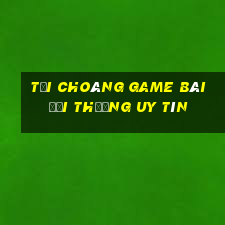 Tải Choáng Game Bài Đổi Thưởng Uy Tín