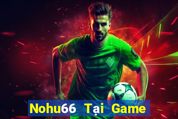 Nohu66 Tại Game Bài Đổi Thưởng Nạp Bằng Sms