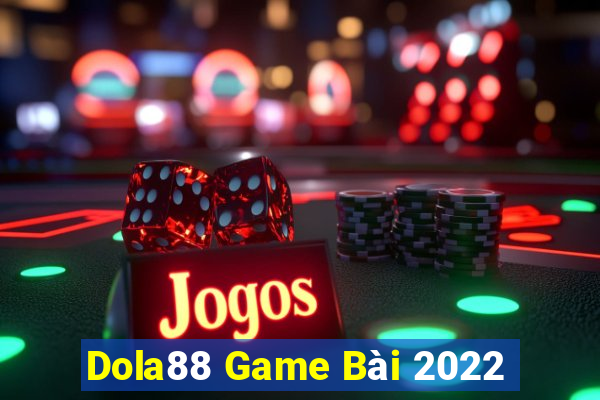 Dola88 Game Bài 2022