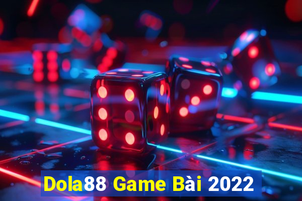 Dola88 Game Bài 2022