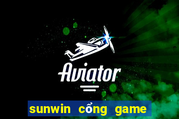 sunwin cổng game bài đổi thưởng số 1