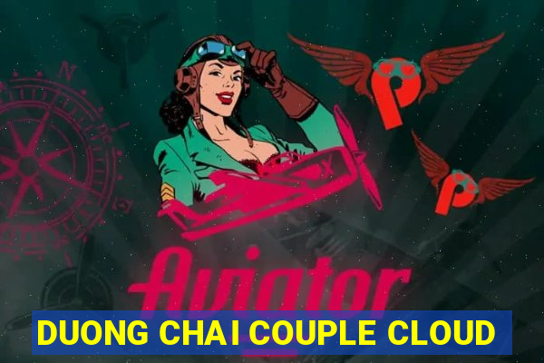 DUONG CHAI COUPLE CLOUD