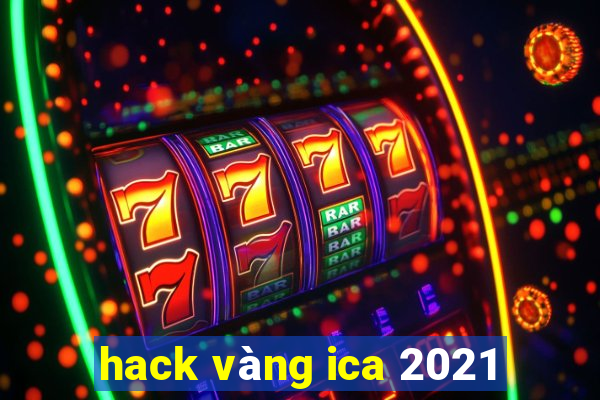 hack vàng ica 2021