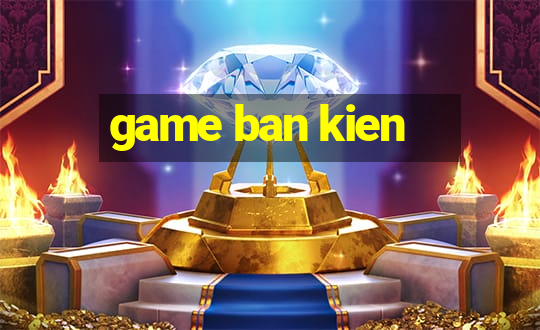 game ban kien