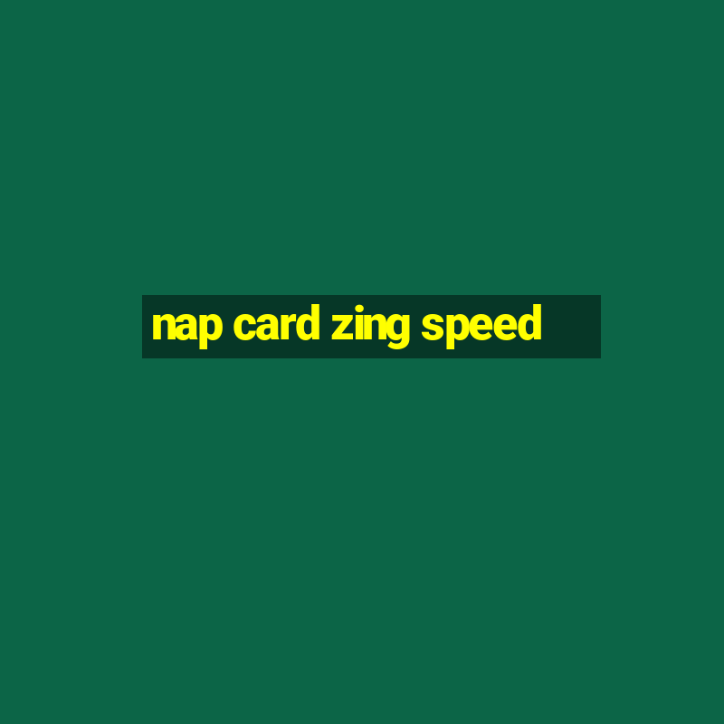 nap card zing speed