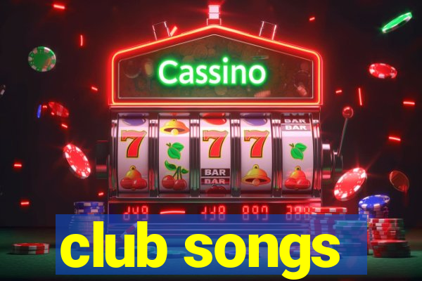 club songs