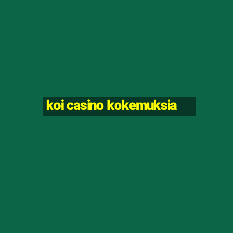 koi casino kokemuksia