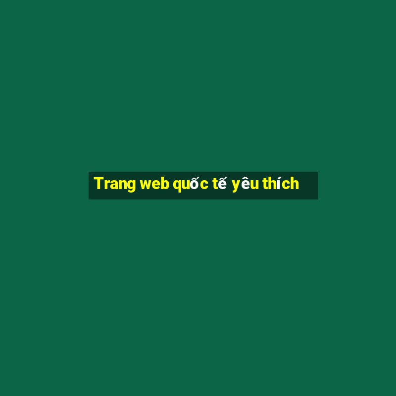 Trang web quốc tế yêu thích