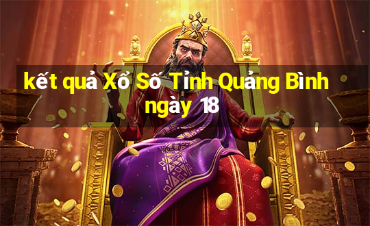 kết quả Xổ Số Tỉnh Quảng Bình ngày 18