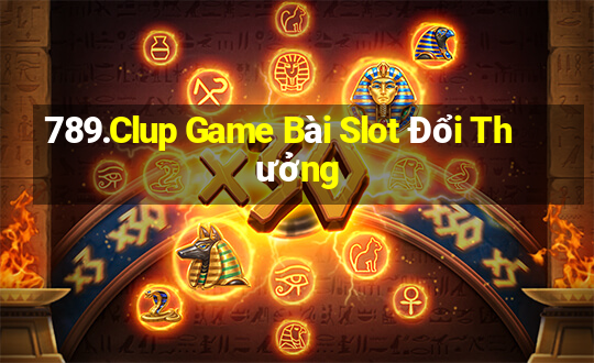 789.Clup Game Bài Slot Đổi Thưởng