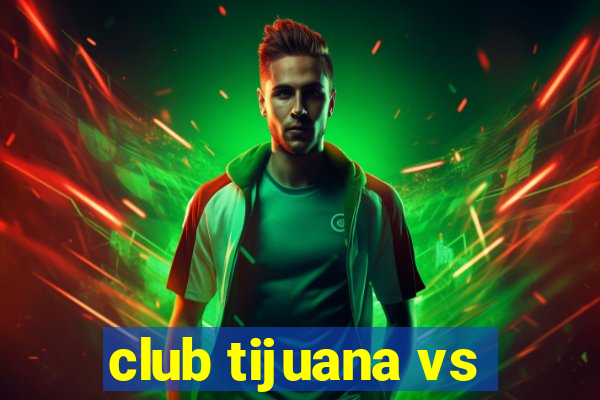 club tijuana vs