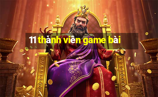 11 thành viên game bài