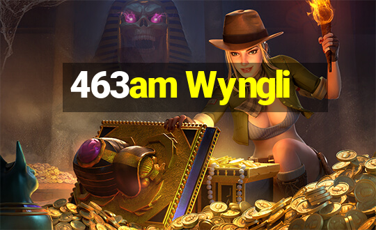 463am Wyngli