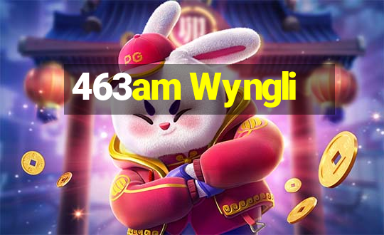 463am Wyngli