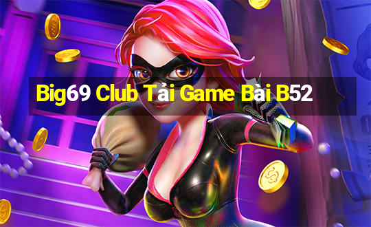 Big69 Club Tải Game Bài B52