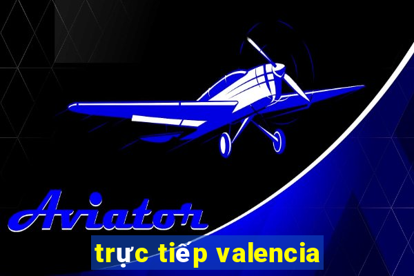 trực tiếp valencia