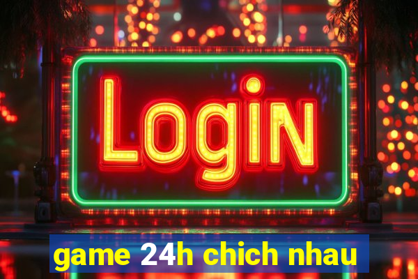 game 24h chich nhau