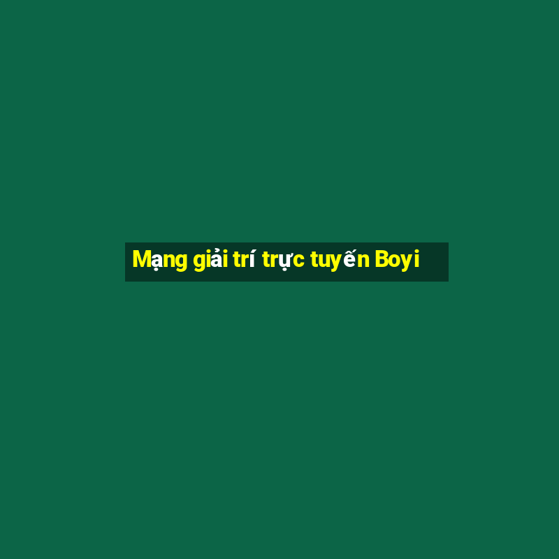 Mạng giải trí trực tuyến Boyi