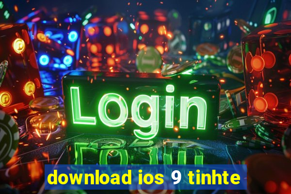 download ios 9 tinhte