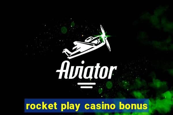 rocket play casino bonus