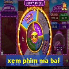 xem phim ma bai